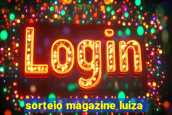 sorteio magazine luiza